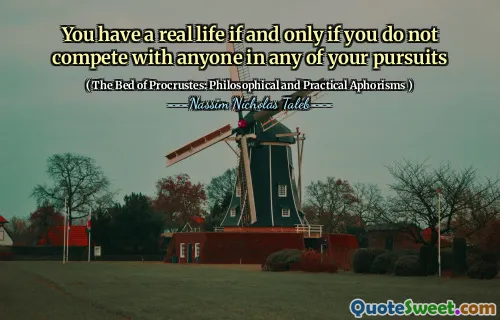 You have a real life if and only if you do not compete with anyone in any of your pursuits