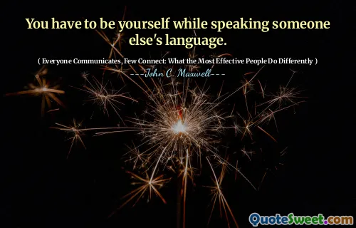 You have to be yourself while speaking someone else's language.