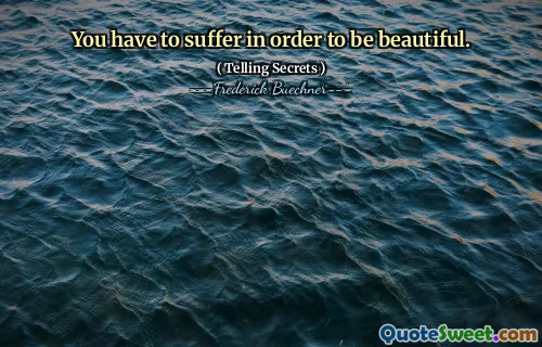 You have to suffer in order to be beautiful.