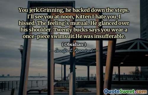 You jerk.Grinning, he backed down the steps. I'll see you at noon, Kitten.I hate you, I hissed. The feeling's mutual. He glanced over his shoulder. Twenty bucks says you wear a once-piece swimsuit.He was insufferable.