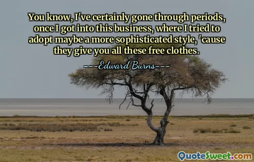 Wiesz, z pewnością przechodziłam okresy, kiedy weszłam do tego biznesu, gdzie próbowałam przyjąć może bardziej wyrafinowany styl, bo dają ci te wszystkie darmowe ciuchy.