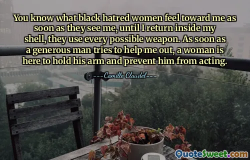 You know what black hatred women feel toward me as soon as they see me, until I return inside my shell, they use every possible weapon. As soon as a generous man tries to help me out, a woman is here to hold his arm and prevent him from acting.