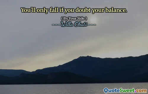 You'll only fall if you doubt your balance.