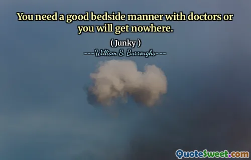 您需要与医生一起良好的床边方式，否则您将一无所获。