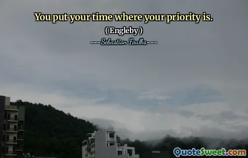 You put your time where your priority is.