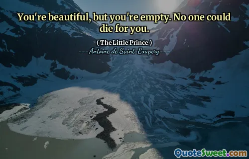 You're beautiful, but you're empty. No one could die for you.