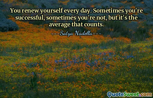 Odnawiasz się każdego dnia. Czasem odnosisz sukces, czasem nie, ale liczy się średnia.
