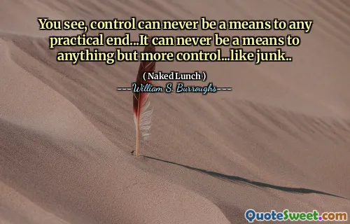 您会看到，控制永远不会成为任何实际目的的手段……它永远不会成为任何其他任何事情的手段……像垃圾一样。