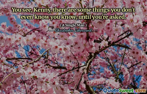 You see, Kenny, there are some things you don't even know you know, until you're asked.