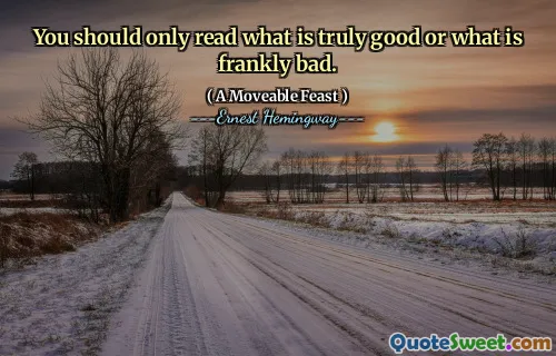 You should only read what is truly good or what is frankly bad.
