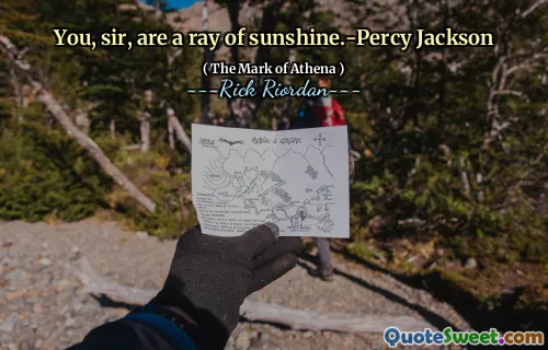 You, sir, are a ray of sunshine.-Percy Jackson