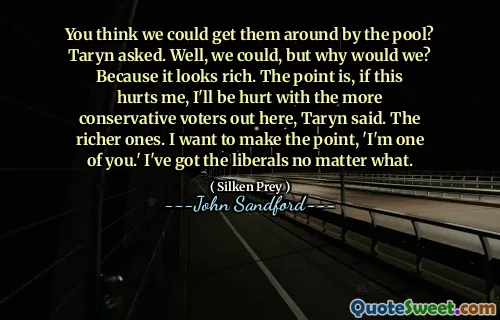 You think we could get them around by the pool? Taryn asked. Well, we could, but why would we? Because it looks rich. The point is, if this hurts me, I'll be hurt with the more conservative voters out here, Taryn said. The richer ones. I want to make the point, 'I'm one of you.' I've got the liberals no matter what.