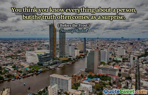 You think you know everything about a person, but the truth often comes as a surprise.