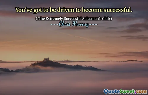 Du måste bli driven för att bli framgångsrik.