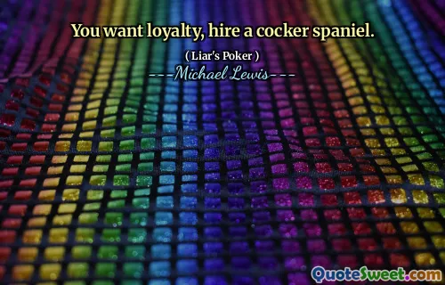 You want loyalty, hire a cocker spaniel.