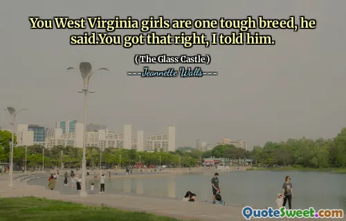 Ni West Virginia -flickor är en tuff ras, sa han. Du har rätt, sa jag till honom.