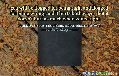 您会因为正确而被鞭打而被鞭打，这两种方式都会受伤 - 但是当您正确时，它不会太多伤害。