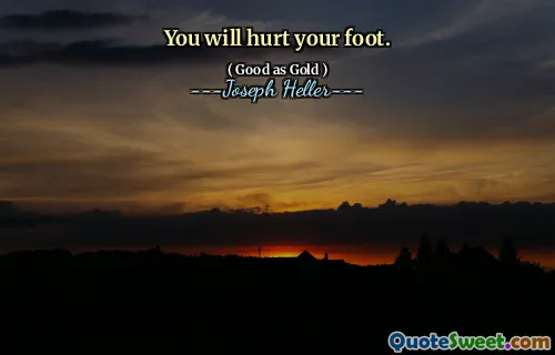 Vous vous blesserez le pied.