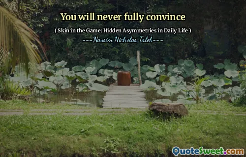 You will never fully convince