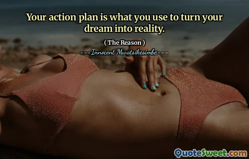 Your action plan is what you use to turn your dream into reality.