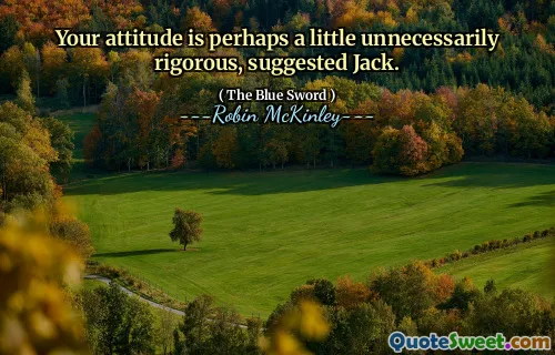 Your attitude is perhaps a little unnecessarily rigorous, suggested Jack.