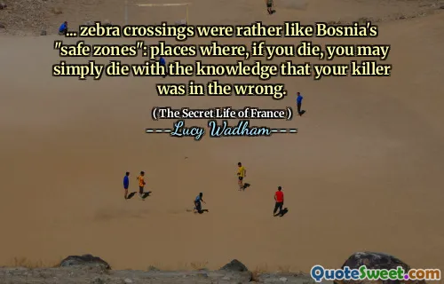 ... كانت معابر الوحوش مثل "المناطق الآمنة" للبوسنة: الأماكن التي ، إذا ماتت ، فقد تموت ببساطة مع العلم بأن قاتلك كان مخطئًا.