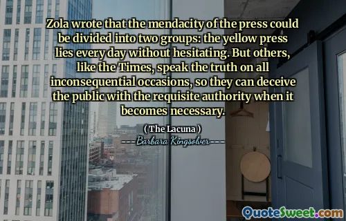 Zola wrote that the mendacity of the press could be divided into two groups: the yellow press lies every day without hesitating. But others, like the Times, speak the truth on all inconsequential occasions, so they can deceive the public with the requisite authority when it becomes necessary.